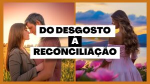 Do Desgosto à Reconciliação: Vencendo os Desafios da Reconquista!